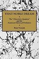 That Noble Dream: The 'Objectivity Question' and the American Historical Profession (Ideas in Context)