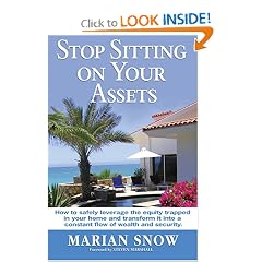 Stop Sitting on Your Assets: How to Safely Leverage the Equity Trapped in Your Home and Transform It Into a Constant Flow of Wealth and Security