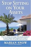 Stop Sitting on Your Assets: How to Safely Leverage the Equity Trapped in Your Home and Transform It Into a Constant Flow of Wealth and Security Marian Snow