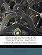 Recollections of A. N. Welby Pugin, and His Father Augustus Pugin...