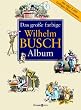 Das gro�e farbige Wilhelm Busch Album