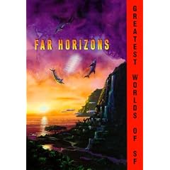 Far Horizons: All New Tales From The Greatest Worlds Of Science Fiction