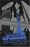 Where's My Jetpack?: A Guide to the Amazing Science Fiction Future that Never Arrived