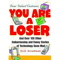 Dear Valued Customer, You Are a Loser: And Over 100 Other Embarrassing and Funny Stories of Technology Gone Mad