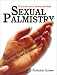 Book Sexual Palmistry: What Your Hand Reveals About Love, Sex, and Relationships