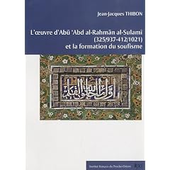 L'oeuvre d'Abu 'Abd al-Rahman al-Sulami (325/937-412/1021) et la formation du soufisme