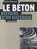 Le béton, histoire d\'un matériau : Economie, technique, architecture