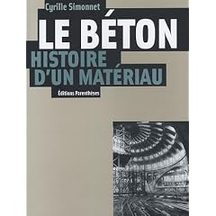 Le b�ton, histoire d'un mat�riau : Economie, technique, architecture