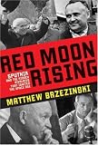 Red Moon Rising: Sputnik and the Hidden Rivalries that Ignited the Space Age