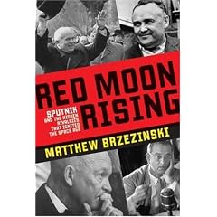 Red Moon Rising: Sputnik and the Hidden Rivalries That Ignited the Space Age