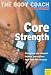 Core Strength: Build Your Strongest Body Ever with Australia's Body Coach
