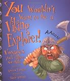 You Wouldn't Want to Be a Viking Explorer!: Voyages You'd Rather Not Make (You Wouldn't Want To)