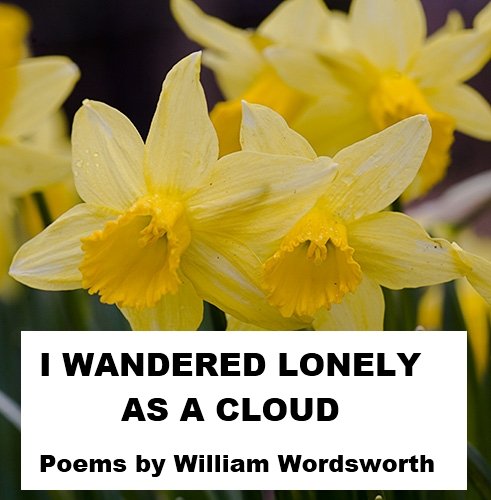 I Wandered Lonely As a Cloud - Poems by William Wordsworth