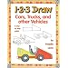 1-2-3 Draw: Cars, Trucks and Other Vehicles (1-2-3 Draw Series)