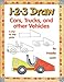 1-2-3 Draw Cars, Trucks and Other Vehicles (1-2-3 Draw)