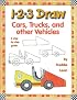 1-2-3 Draw Cars, Trucks and Other Vehicles (1-2-3 Draw)