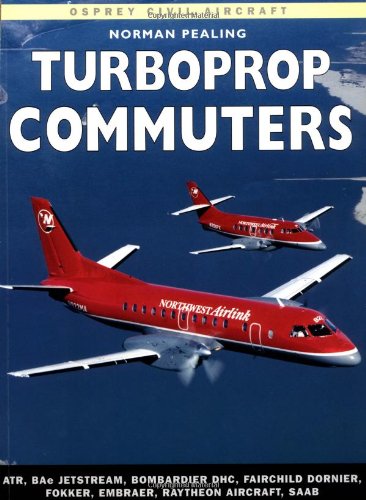 Turboprop Commuters: ATR, BAe Jetstream, Bombardier DHC, Fairchild Dornier, Fokker, EMBRAER, Raytheon Aircraft, SAAB  (Osprey Civil Aircraft)