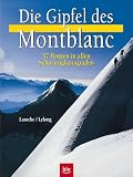 Die Gipfel des Montblanc. Die sch�nsten Routen in allen Schwierigkeitsgraden