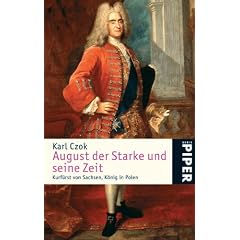August der Starke und seine Zeit: Kurf�rst von Sachsen, K�nig in Polen
