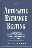 Automatic Exchange Betting: Automating The Betting Process From Strategy to Execution