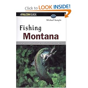 Fishing Montana: An Angler's Guide to the Big Sky's Best Streams and Lakes by Michael Sample