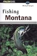 Fishing Montana: An Angler's Guide to the Big Sky's Best Streams and Lakes