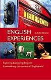 English Experiences: Exploring & Enjoying England & Unearthing the Essence of 