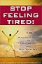 Stop Feeling Tired!