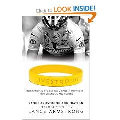 Livestrong: Inspirational Stories from Cancer Survivors - From Diagnosis to Treatment and Beyond