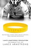 Livestrong: Inspirational Stories from Cancer Survivors - From Diagnosis to Treatment and Beyond
