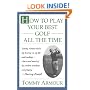 How to Play Your Best Golf All the Time