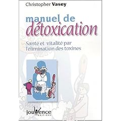Manuel de d�toxication : Sant� et Vitalit� par l'�limination des toxines
