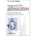 Manuel de d�toxication : Sant� et Vitalit� par l'�limination des toxines