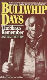 Bullwhip Days: The Slaves Remember: An Oral History