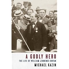 A Godly Hero: The Life of William Jennings Bryan