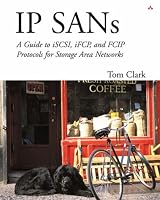 IP SANS: A Guide to iSCSI, iFCP, and FCIP Protocols for Storage Area Networks