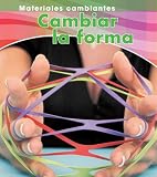 Cambiar la forma (Materiales Cambiantes / Changing Materials) (Spanish Edition)