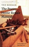The Poetry Home Repair Manual: Practical Advice for Beginning Poets (Edition unknown) by Kooser, Ted [Paperback(2007£©]