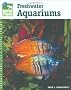 Freshwater Aquariums: (Animal Planet Pet Care Library)