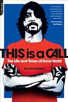 This Is a Call: The Life and Times of Dave Grohl This Is a Call: The Life and Times of Dave Grohl