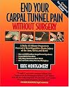End Your Carpal Tunnel Pain Without Surgery: A Daily 15-Minute Program to Prevent & Treat Repetitive Strain Injury of the Arm, Wrist, and Hand
