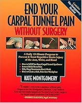End Your Carpal Tunnel Pain Without Surgery: A Daily 15-Minute Program to Prevent & Treat Repetitive Strain Injury of the Arm, Wrist, and Hand