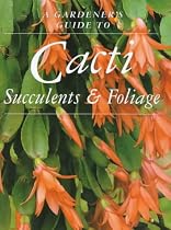 Cacti, Succulents and Foliage (Gardener's Guide)