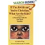 If I'm Jewish and You're Christian, What Are the Kids?: A Parenting Guide for Interfaith Families