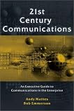 21st Century Communications: An Executive Guide to Communications in the Enterprise