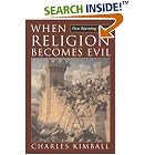 Click here to buy When Religion Becomes Evil: Five Warning Signs by  Charles Kimball.