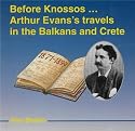 Before Knossos...: Arthur Evans' Travels in the Balkans and Crete
