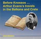 Before Knossos: Arthur Evans Travels in the Balkans and Crete