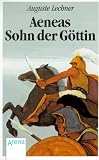 Aeneas: Der Sohn der G&ouml;ttin - Auguste Lechner