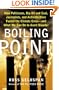 Boiling Point: How Politicians, Big Oil and Coal, Journalists, and Activists Have Fueled a Climate Crisis -- And What We Can Do to Avert Disaster